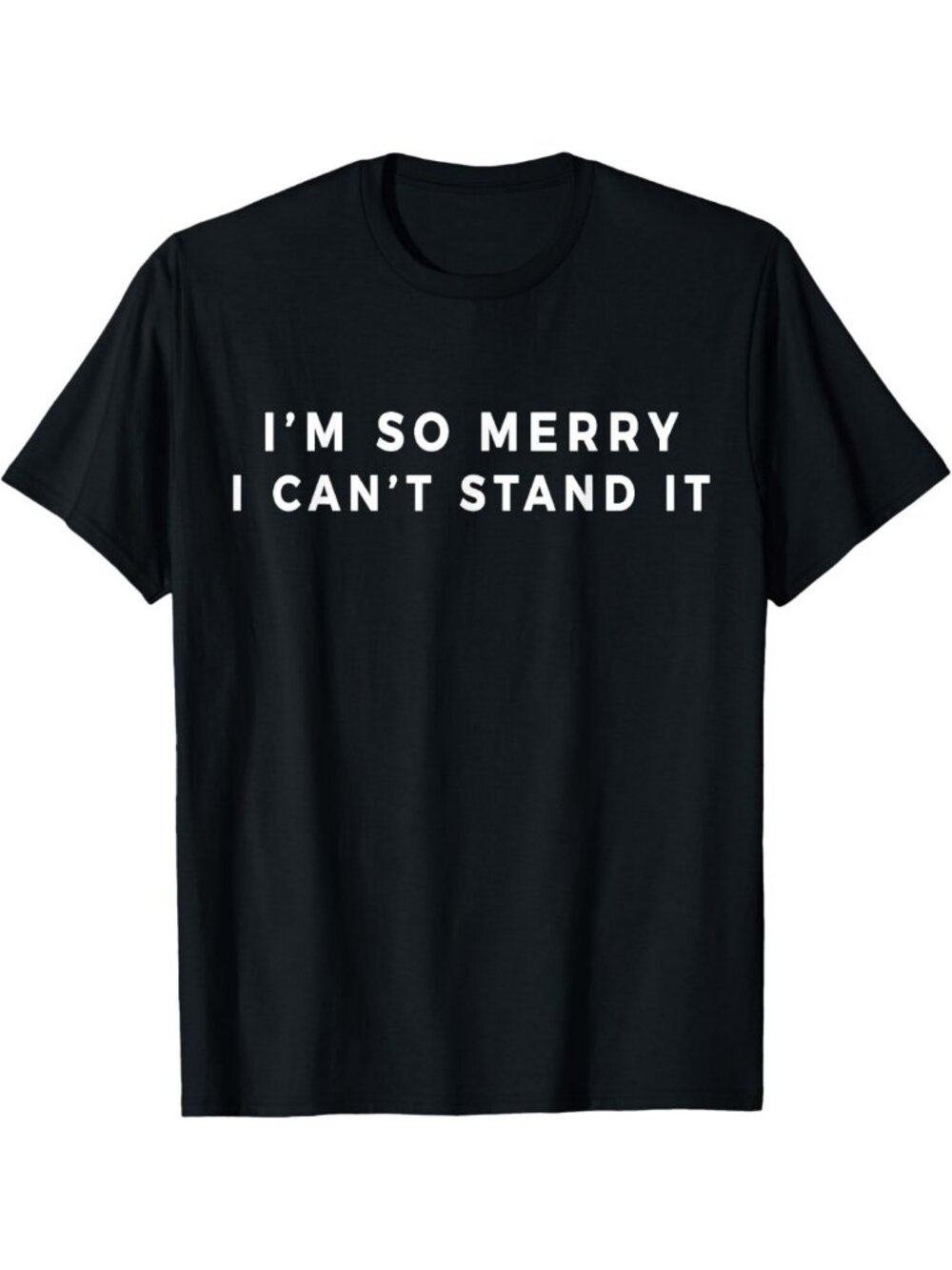 Funny Christmas T-Shirt - I'm So Merry I Can't Stand It - Holiday Humor Tee